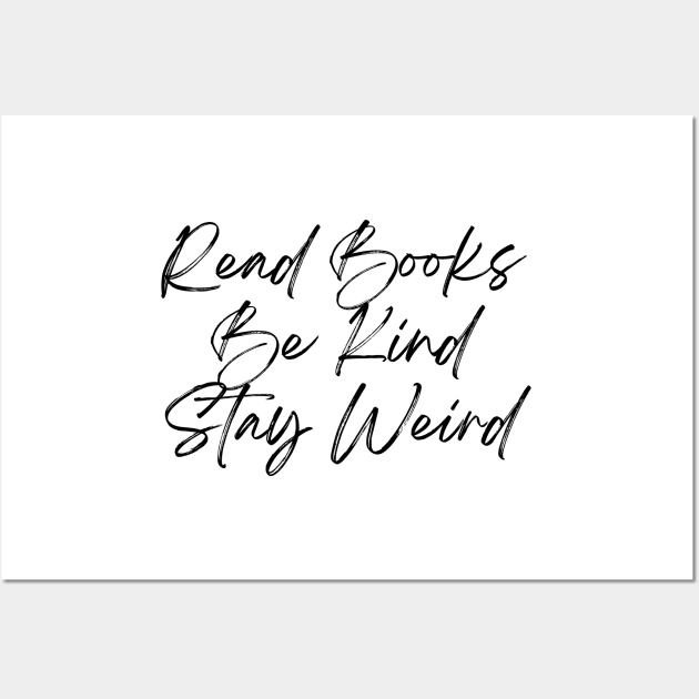 Read Books, Be Kind, Stay Weird - Inspiring Quotes Wall Art by BloomingDiaries